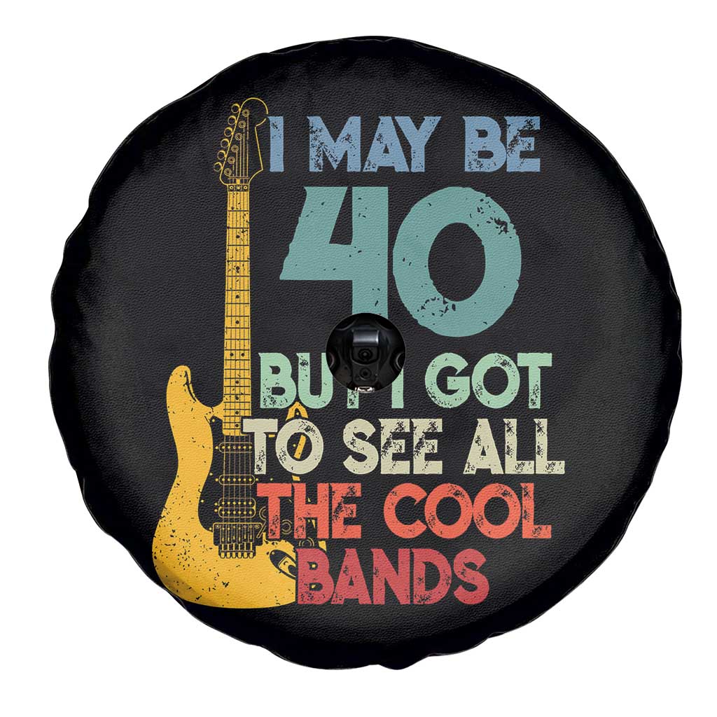 Funny 40th Birthday 80s Rock Lover Spare Tire Cover I May Be 40 But I Got To See All The Cool Bands