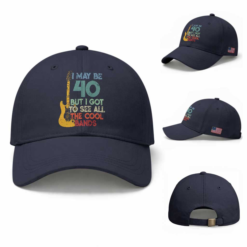 Funny 40th Birthday 80s Rock Lover Baseball Cap I May Be 40 But I Got To See All The Cool Bands