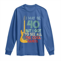 Funny 40th Birthday 80s Rock Lover Long Sleeve Shirt I May Be 40 But I Got To See All The Cool Bands