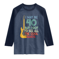 Funny 40th Birthday 80s Rock Lover Raglan Shirt I May Be 40 But I Got To See All The Cool Bands