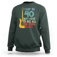 Funny 40th Birthday 80s Rock Lover Sweatshirt I May Be 40 But I Got To See All The Cool Bands