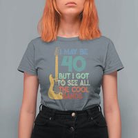 Funny 40th Birthday 80s Rock Lover T Shirt For Women I May Be 40 But I Got To See All The Cool Bands