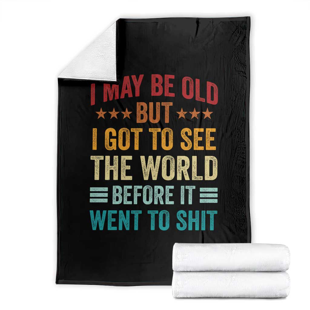 I May Be Old But I Got To See The World Before It Went To Shit Throw Blanket