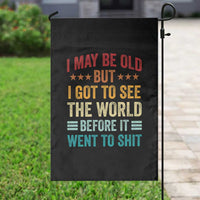 I May Be Old But I Got To See The World Before It Went To Shit Garden Flag