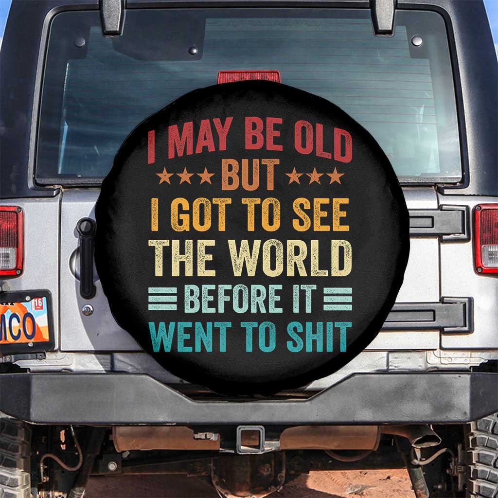I May Be Old But I Got To See The World Before It Went To Shit Spare Tire Cover