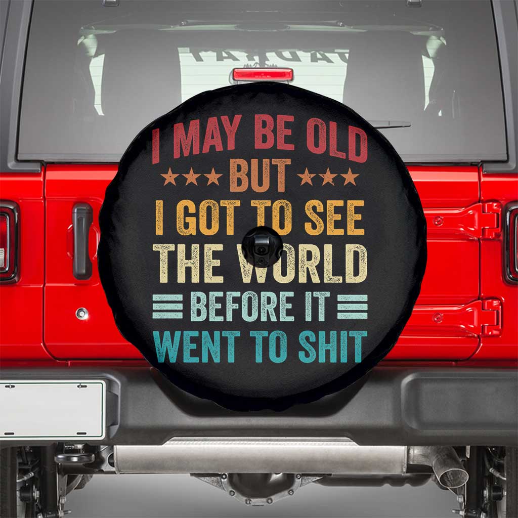 I May Be Old But I Got To See The World Before It Went To Shit Spare Tire Cover