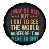I May Be Old But I Got To See The World Before It Went To Shit Spare Tire Cover