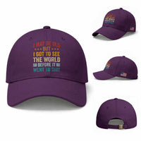 I May Be Old But I Got To See The World Before It Went To Shit Baseball Cap