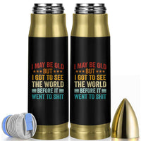 I May Be Old But I Got To See The World Before It Went To Shit Bullet Tumbler