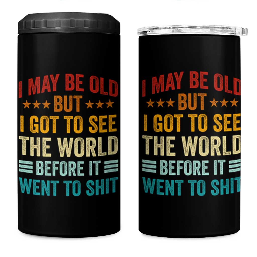 I May Be Old But I Got To See The World Before It Went To Shit 4 in 1 Can Cooler Tumbler