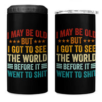 I May Be Old But I Got To See The World Before It Went To Shit 4 in 1 Can Cooler Tumbler