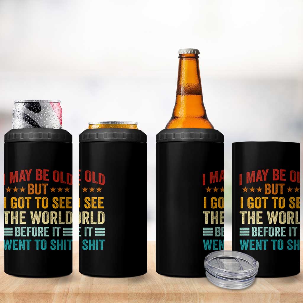 I May Be Old But I Got To See The World Before It Went To Shit 4 in 1 Can Cooler Tumbler