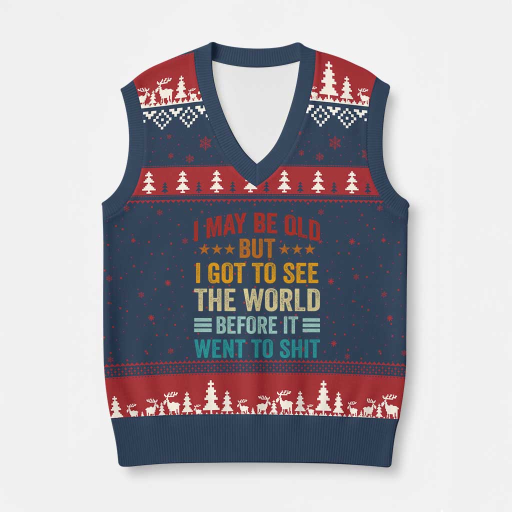 I May Be Old But I Got To See The World Before It Went To Shit V-Neck Knit Sweater Vest