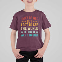 I May Be Old But I Got To See The World Before It Went To Shit T Shirt For Kid