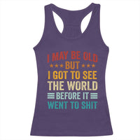 I May Be Old But I Got To See The World Before It Went To Shit Racerback Tank Top