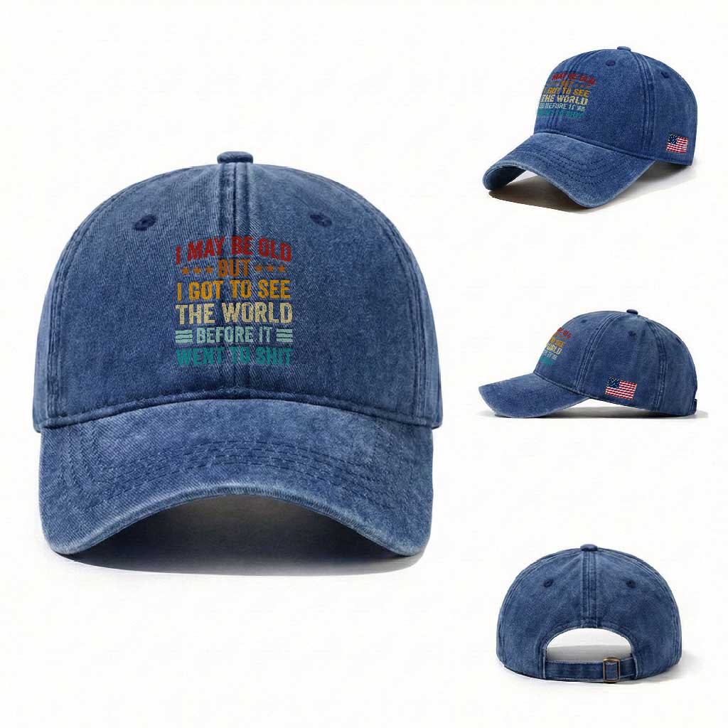 I May Be Old But I Got To See The World Before It Went To Shit Washed Cotton Baseball Cap