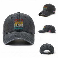 I May Be Old But I Got To See The World Before It Went To Shit Washed Cotton Baseball Cap