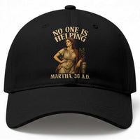 No One is Helping Martha 30 AD Funny Christian Baseball Cap
