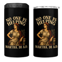 No One is Helping Martha 30 AD Funny Christian 4 in 1 Can Cooler Tumbler