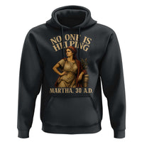 No One is Helping Martha 30 AD Funny Christian Hoodie