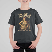 No One is Helping Martha 30 AD Funny Christian T Shirt For Kid