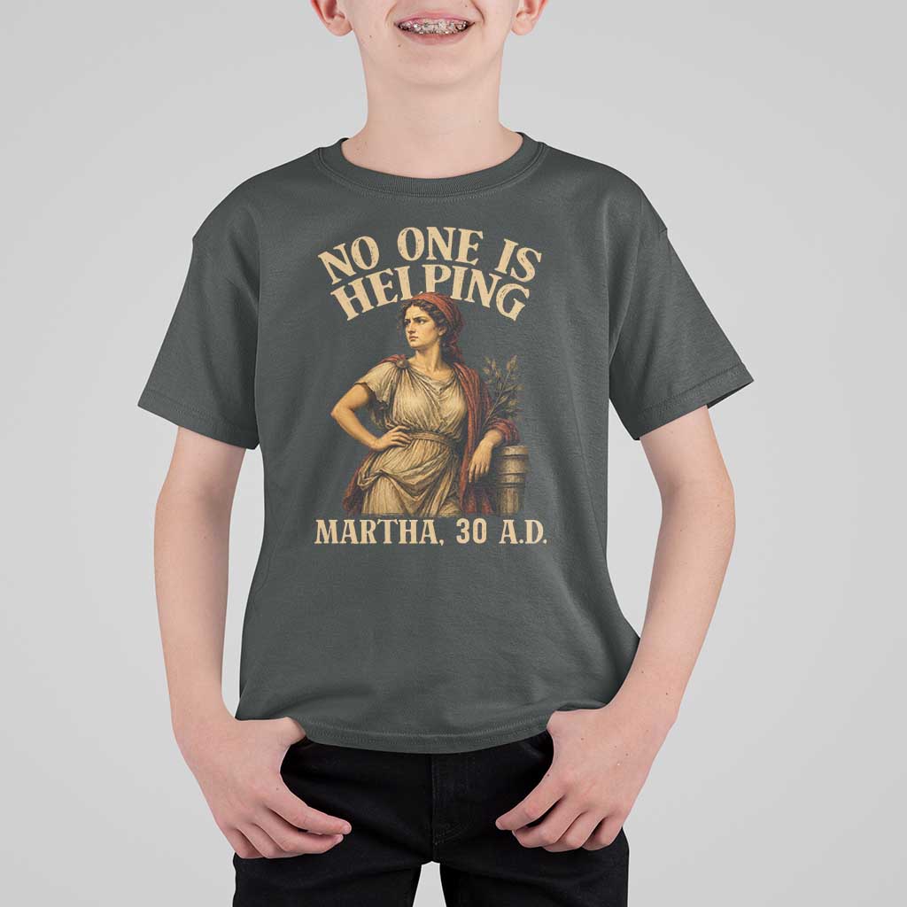 No One is Helping Martha 30 AD Funny Christian T Shirt For Kid