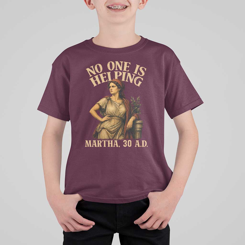 No One is Helping Martha 30 AD Funny Christian T Shirt For Kid
