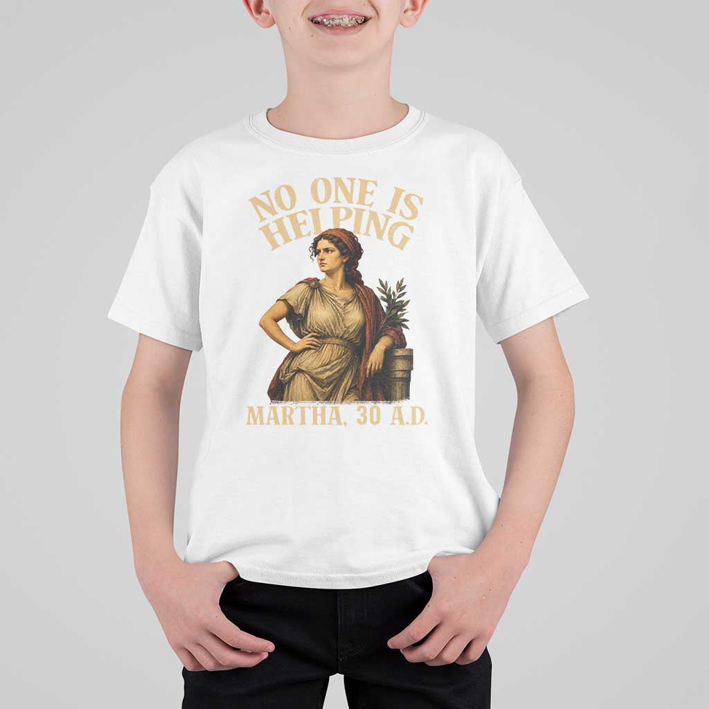 No One is Helping Martha 30 AD Funny Christian T Shirt For Kid