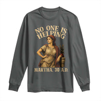 No One is Helping Martha 30 AD Funny Christian Long Sleeve Shirt