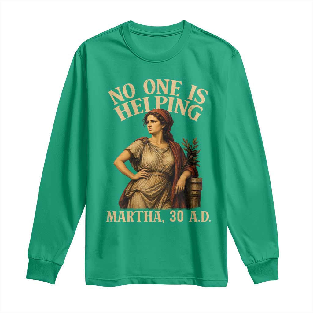 No One is Helping Martha 30 AD Funny Christian Long Sleeve Shirt
