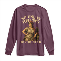No One is Helping Martha 30 AD Funny Christian Long Sleeve Shirt
