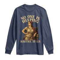 No One is Helping Martha 30 AD Funny Christian Long Sleeve Shirt