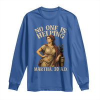 No One is Helping Martha 30 AD Funny Christian Long Sleeve Shirt