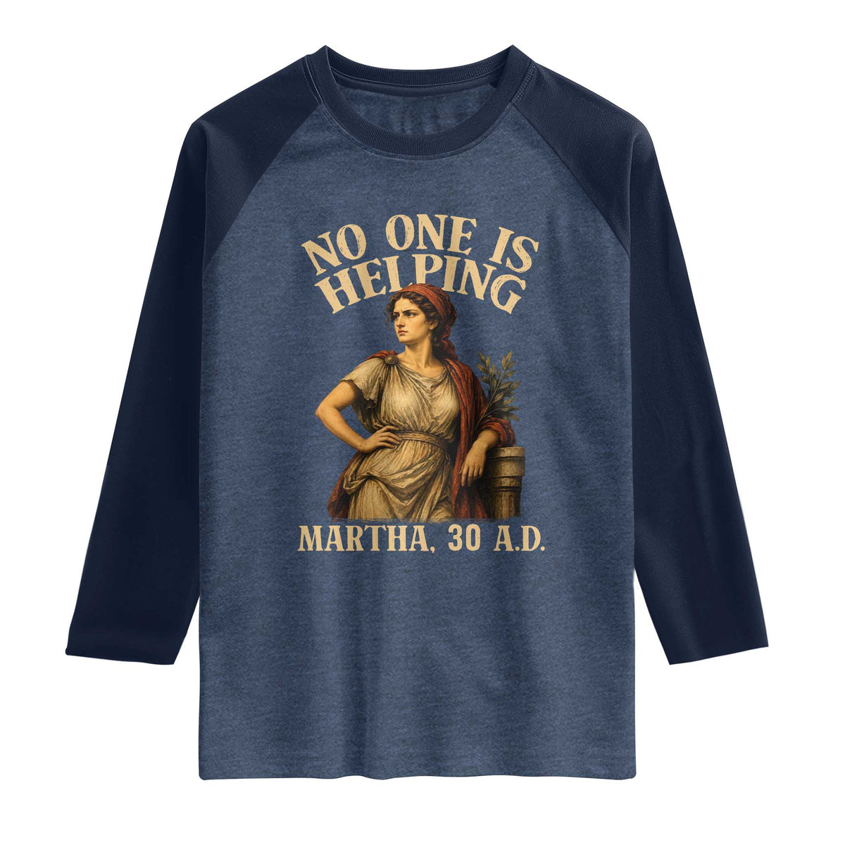 No One is Helping Martha 30 AD Funny Christian Raglan Shirt