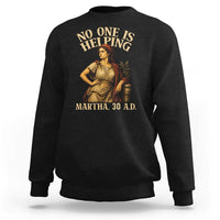 No One is Helping Martha 30 AD Funny Christian Sweatshirt
