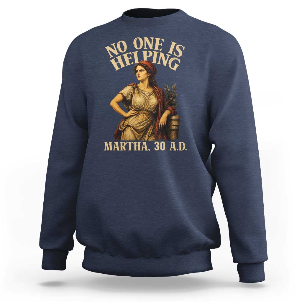 No One is Helping Martha 30 AD Funny Christian Sweatshirt