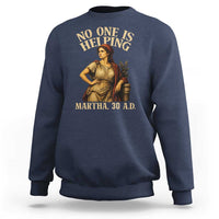 No One is Helping Martha 30 AD Funny Christian Sweatshirt