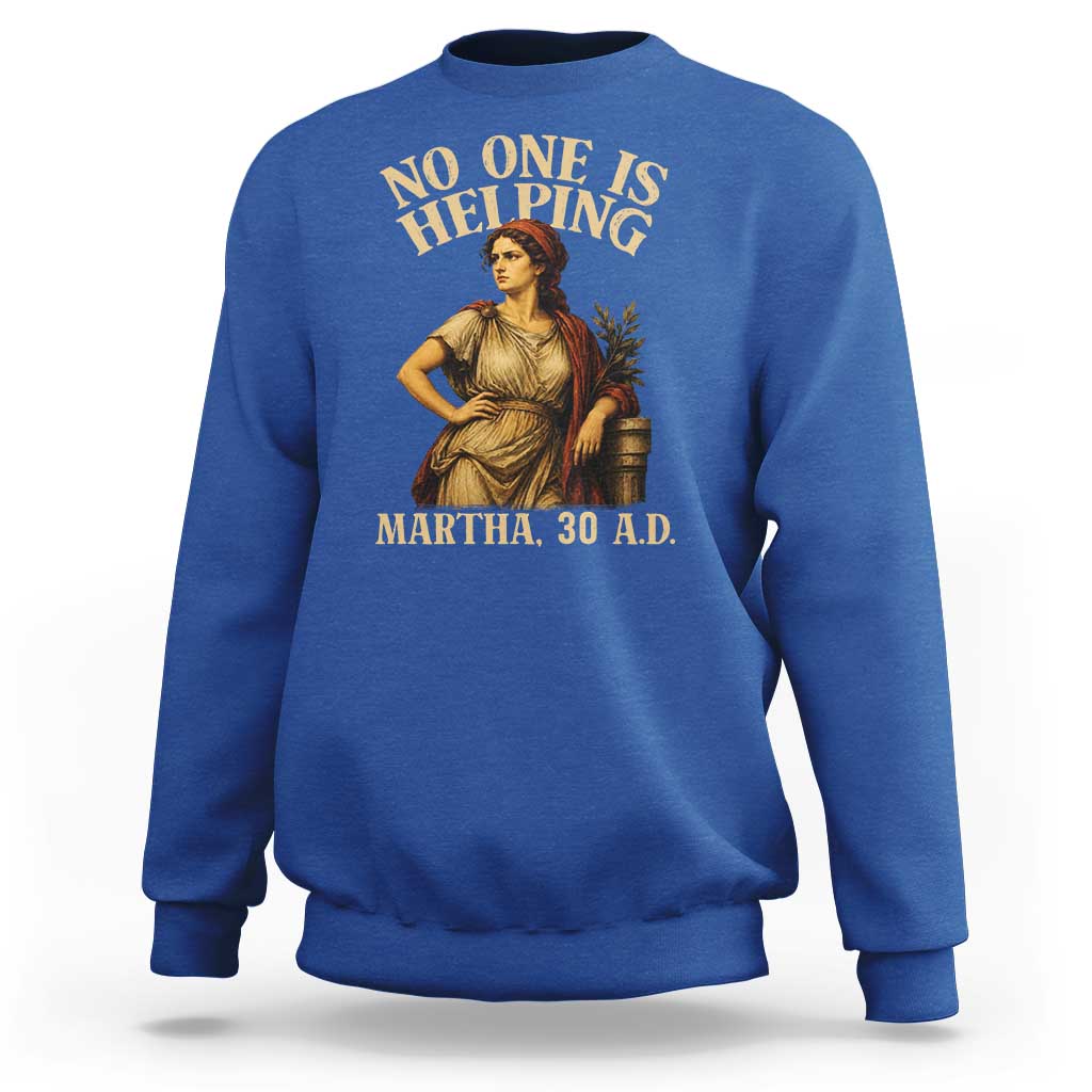 No One is Helping Martha 30 AD Funny Christian Sweatshirt