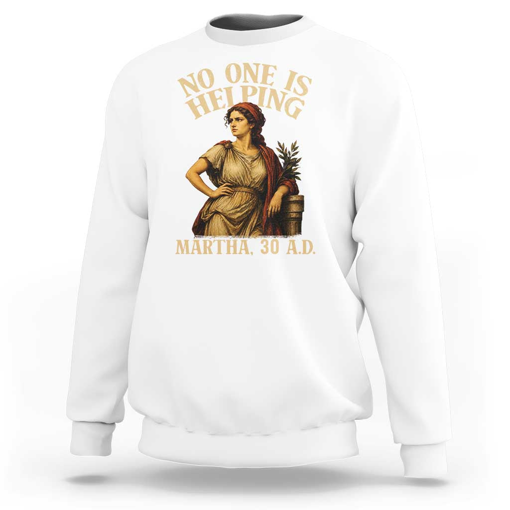 No One is Helping Martha 30 AD Funny Christian Sweatshirt