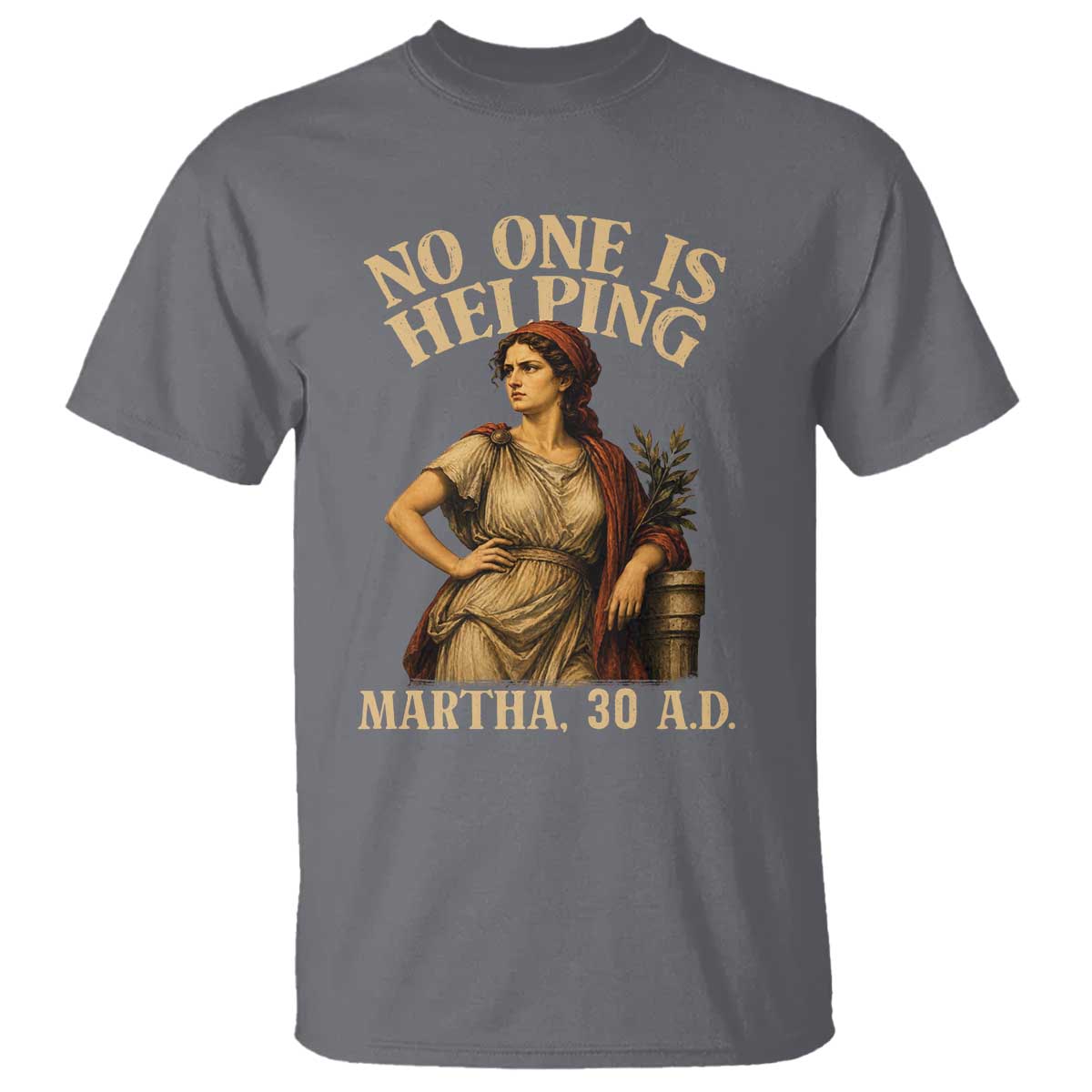 No One is Helping Martha 30 AD Funny Christian T Shirt