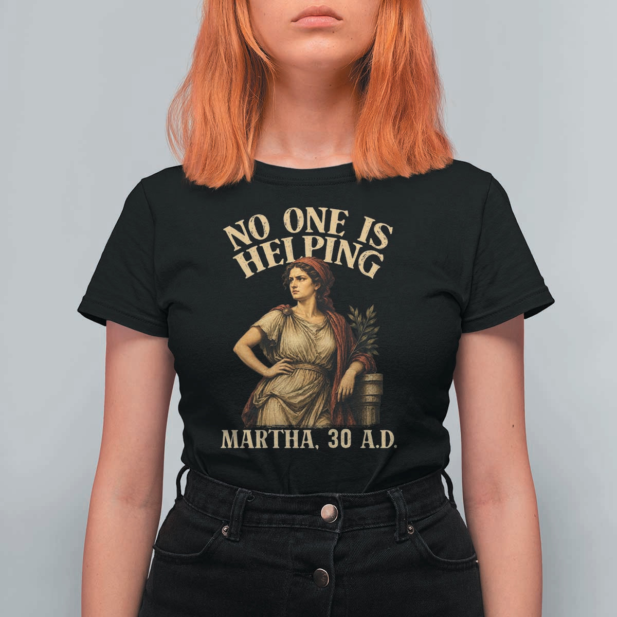 No One is Helping Martha 30 AD Funny Christian T Shirt For Women