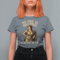 No One is Helping Martha 30 AD Funny Christian T Shirt For Women