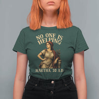 No One is Helping Martha 30 AD Funny Christian T Shirt For Women