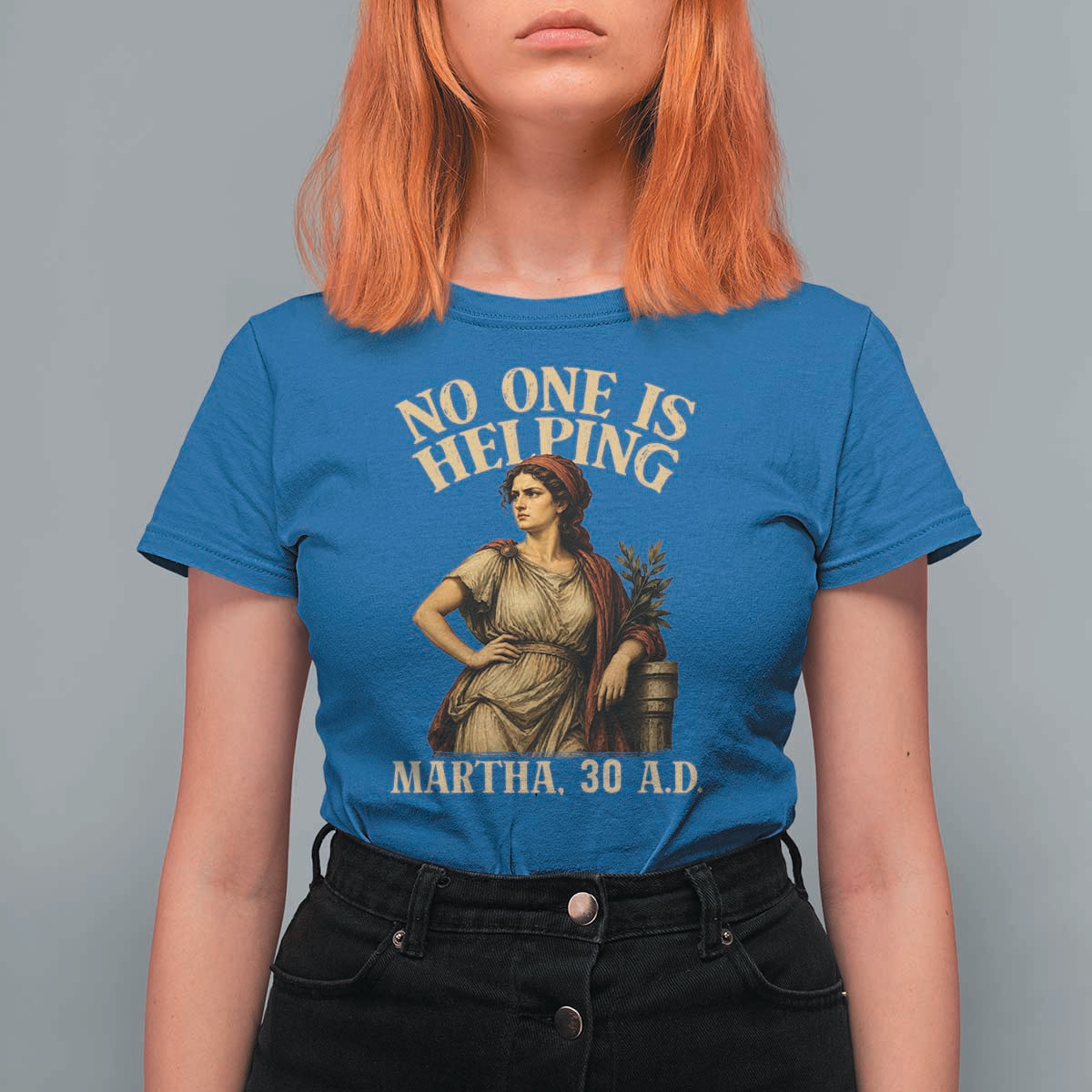 No One is Helping Martha 30 AD Funny Christian T Shirt For Women