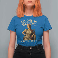 No One is Helping Martha 30 AD Funny Christian T Shirt For Women