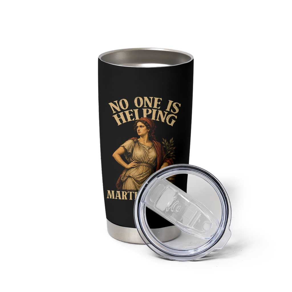 No One is Helping Martha 30 AD Funny Christian Tumbler Cup
