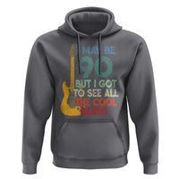 Funny 90th Birthday 80s Rock Lover Hoodie I May Be 90 But I Got To See All The Cool Bands