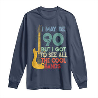 Funny 90th Birthday 80s Rock Lover Long Sleeve Shirt I May Be 90 But I Got To See All The Cool Bands