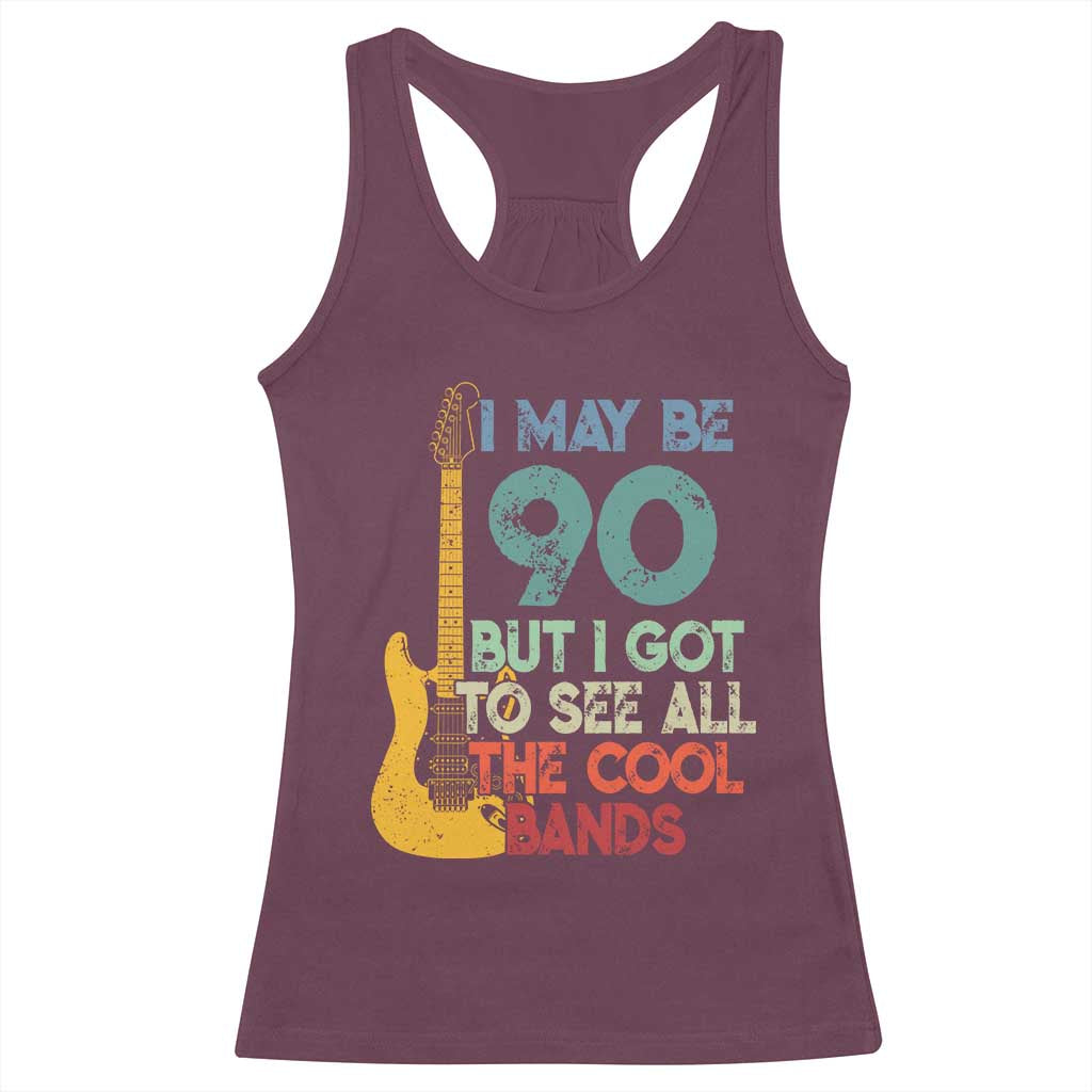 Funny 90th Birthday 80s Rock Lover Racerback Tank Top I May Be 90 But I Got To See All The Cool Bands