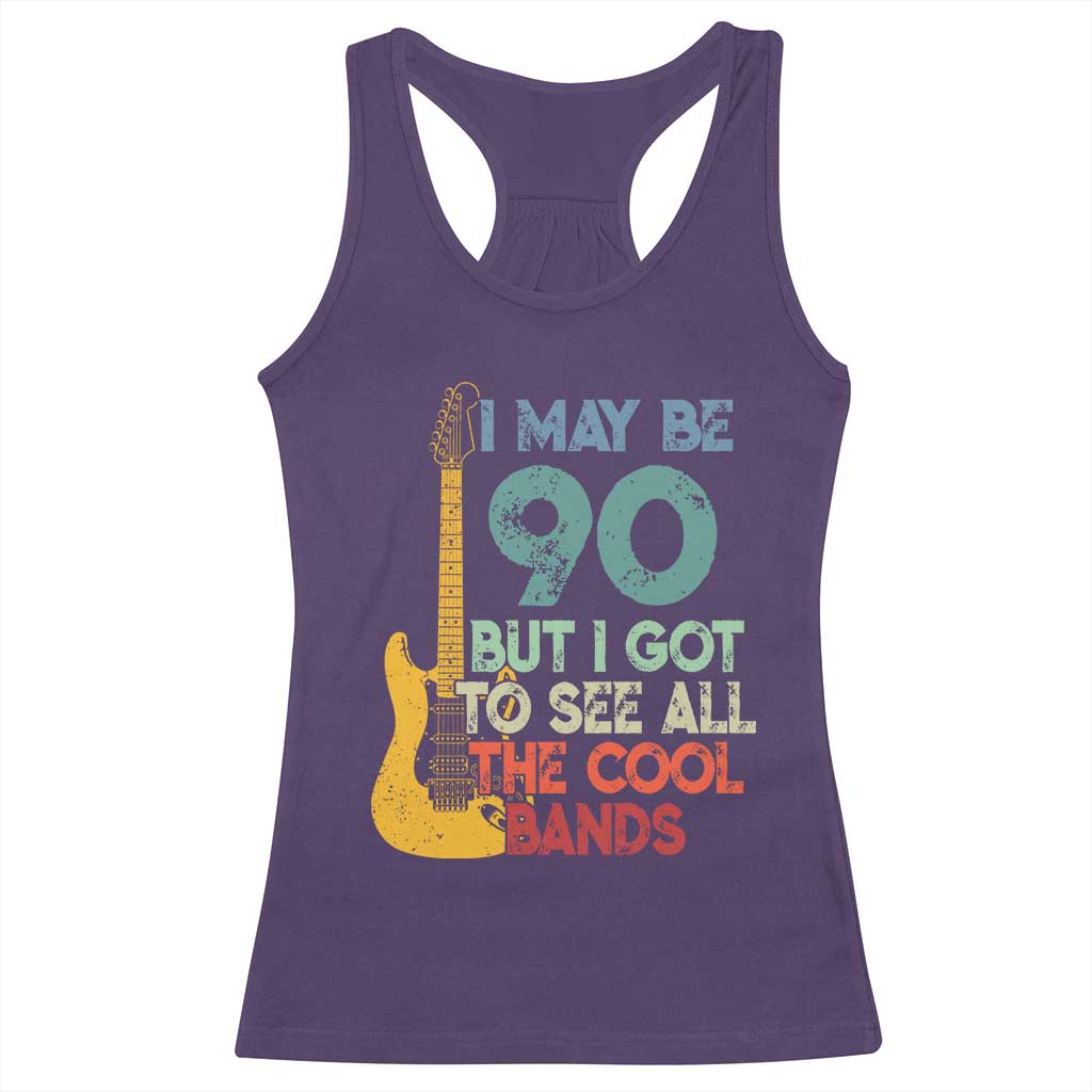 Funny 90th Birthday 80s Rock Lover Racerback Tank Top I May Be 90 But I Got To See All The Cool Bands